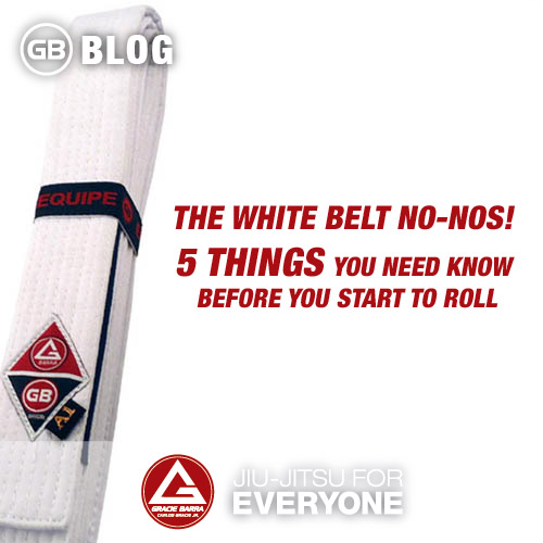 The White Belt No-Nos! 5 Things You Need Know Before You Start to Roll