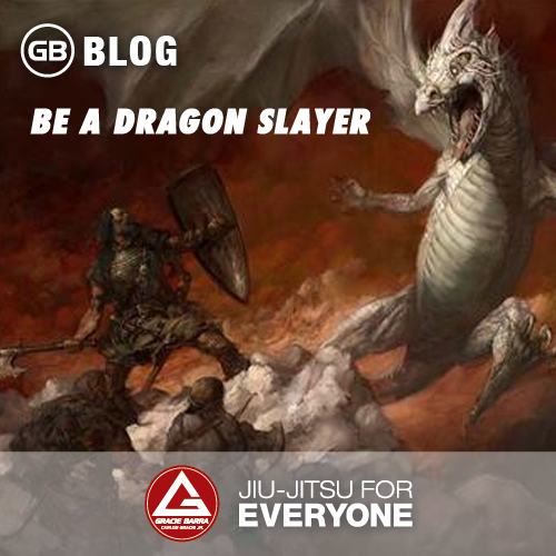 Be a Dragon Slayer | Gracie Barra - Brazilian Jiu-Jitsu - Martial Arts ...